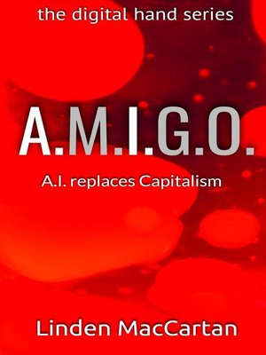 cover image of A.M.I.G.O.: A.I. replaces Capitalism
